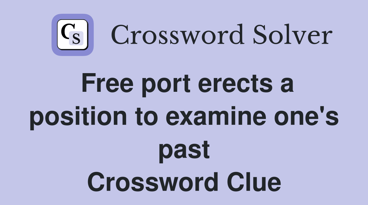 Free port erects a position to examine one's past Crossword Clue