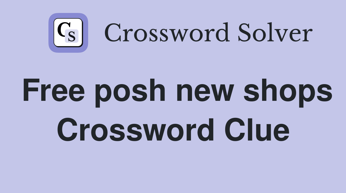 Free posh new shops Crossword Clue