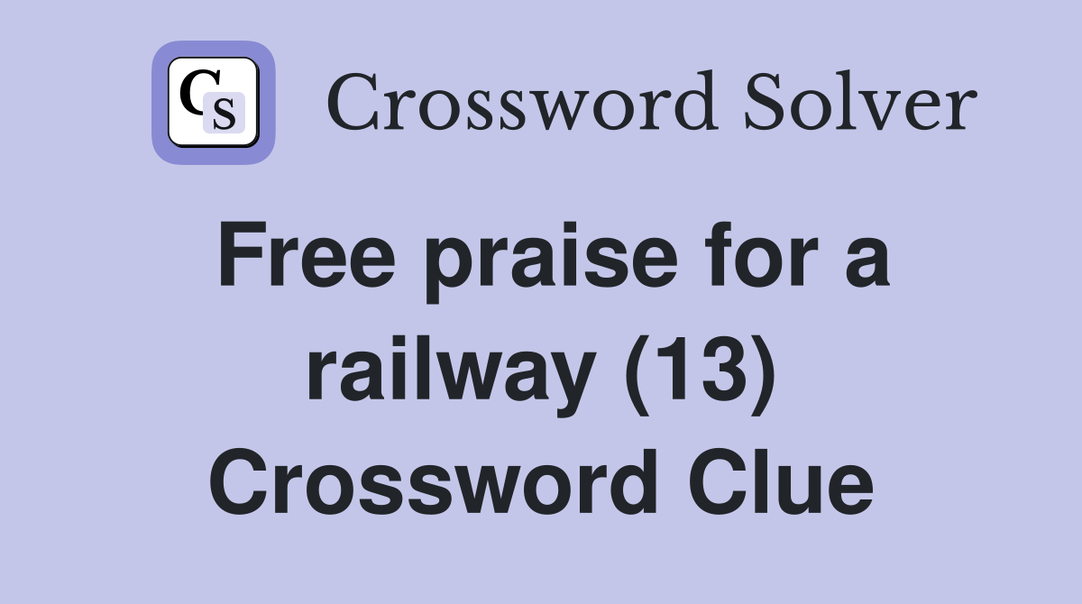 Free praise for a railway (13) Crossword Clue