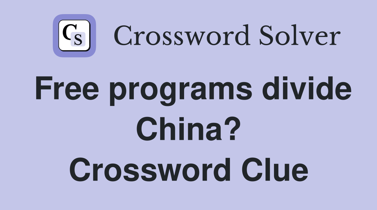 Free programs divide China? Crossword Clue
