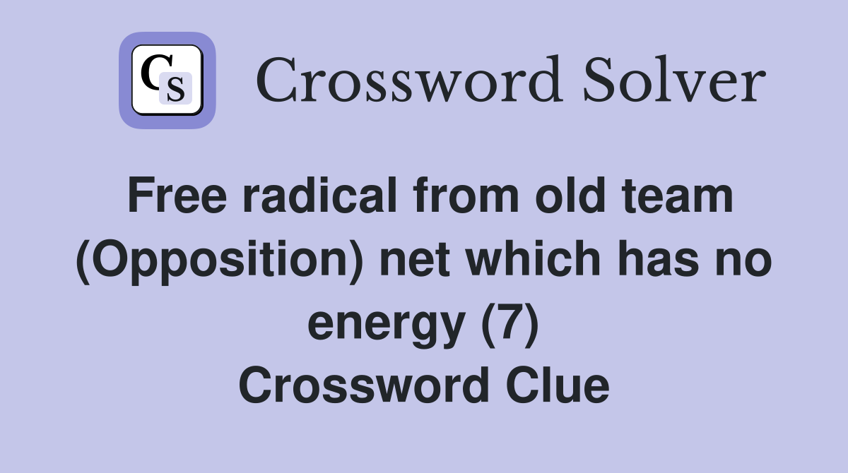 Free radical from old team (Opposition) net which has no energy (7) Crossword Clue