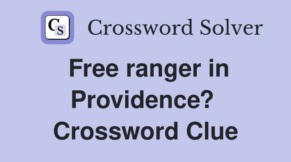 Free ranger in Providence?  Crossword Clue