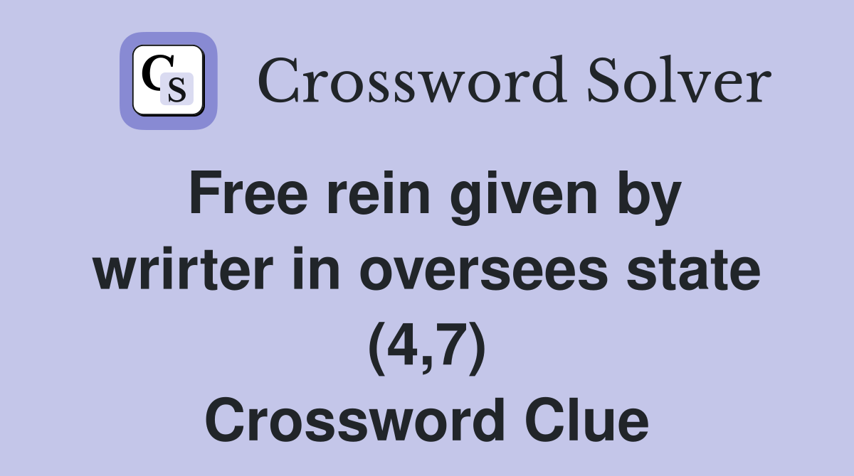 Free rein given by wrirter in oversees state (4,7) Crossword Clue