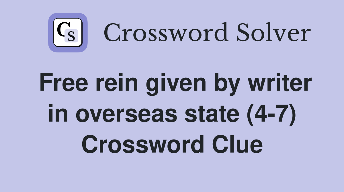 Free rein given by writer in overseas state (4-7) Crossword Clue