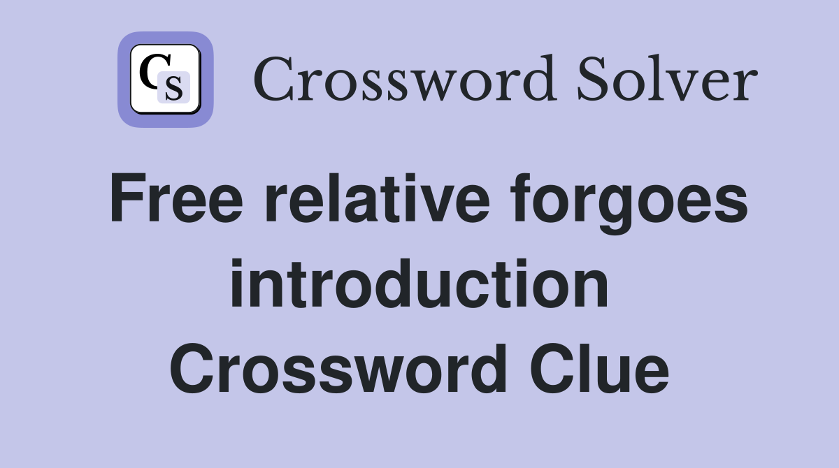 Free relative forgoes introduction Crossword Clue