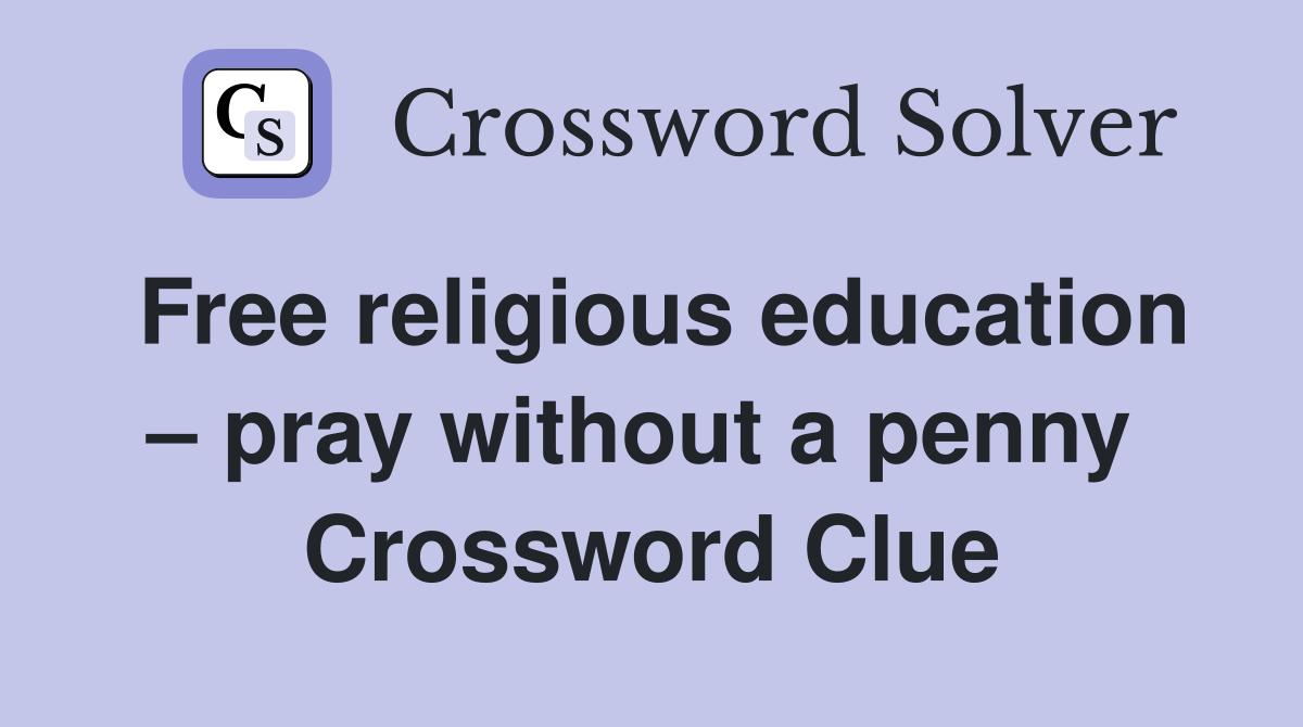 Free religious education – pray without a penny  Crossword Clue