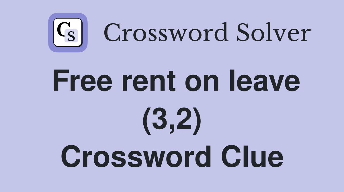 Free rent on leave (3,2) Crossword Clue