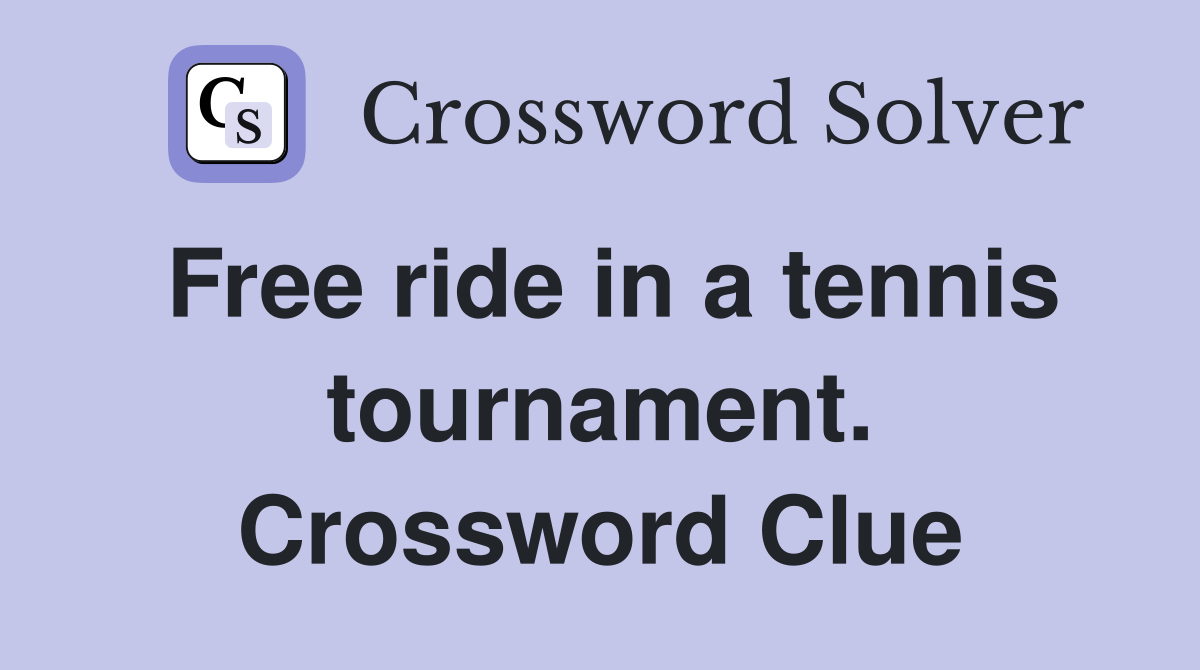 Free ride in a tennis tournament. Crossword Clue
