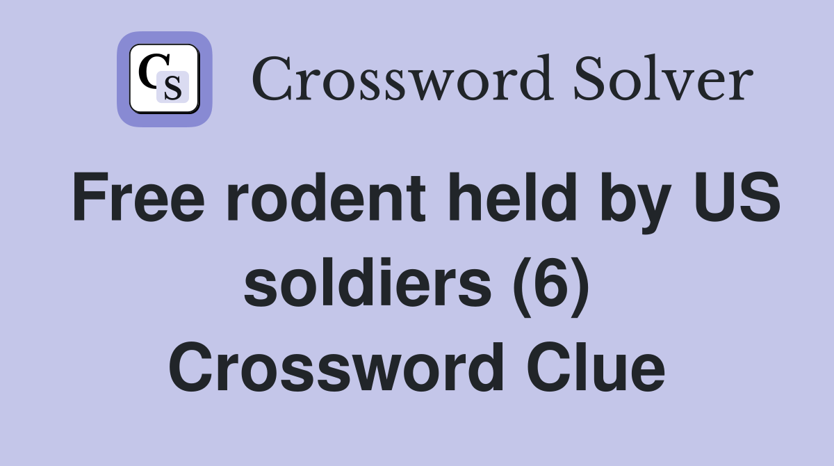 Free rodent held by US soldiers (6) Crossword Clue