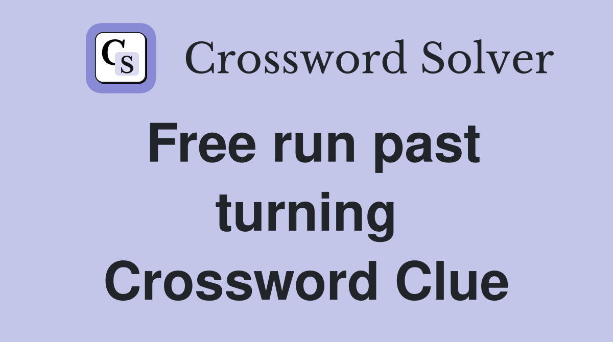 Free run past turning Crossword Clue