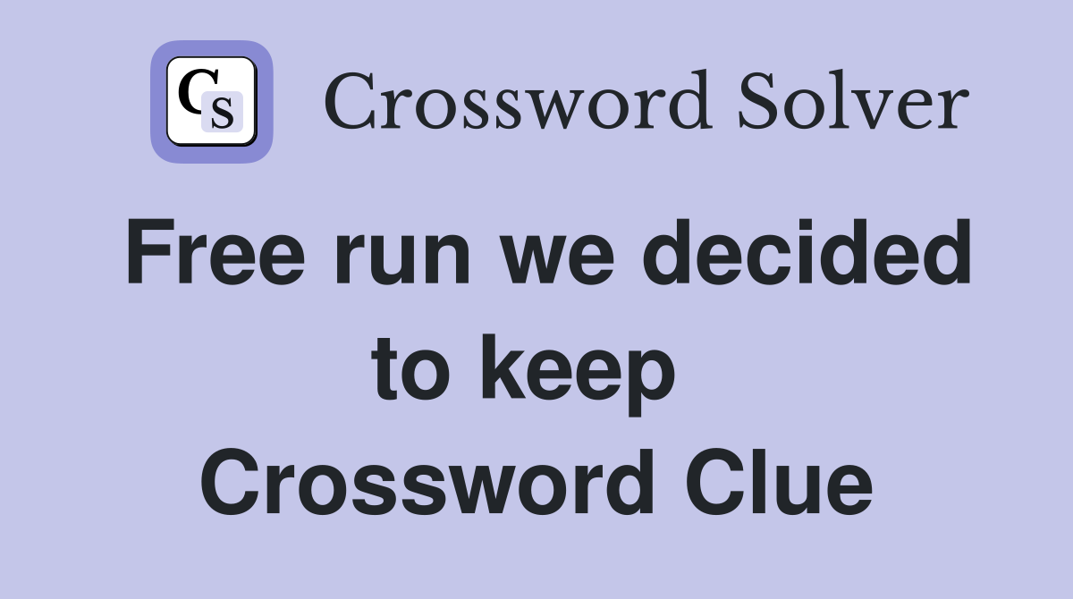 Free run we decided to keep  Crossword Clue
