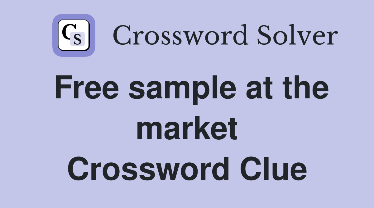 Free sample at the market Crossword Clue