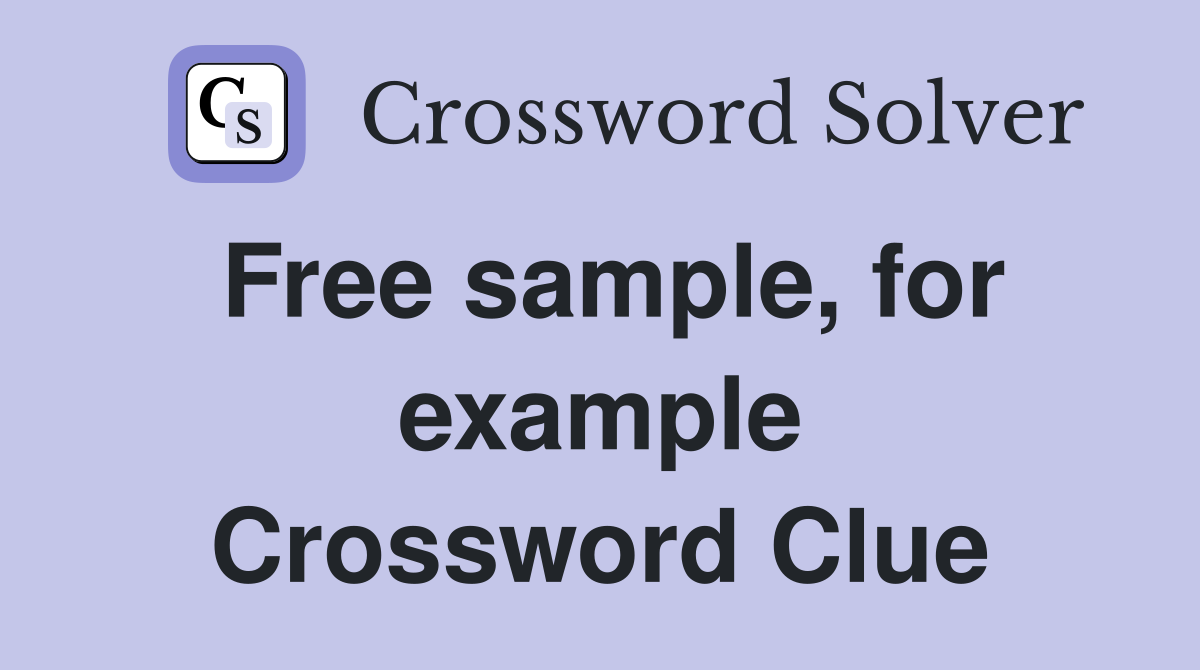 Free sample, for example Crossword Clue