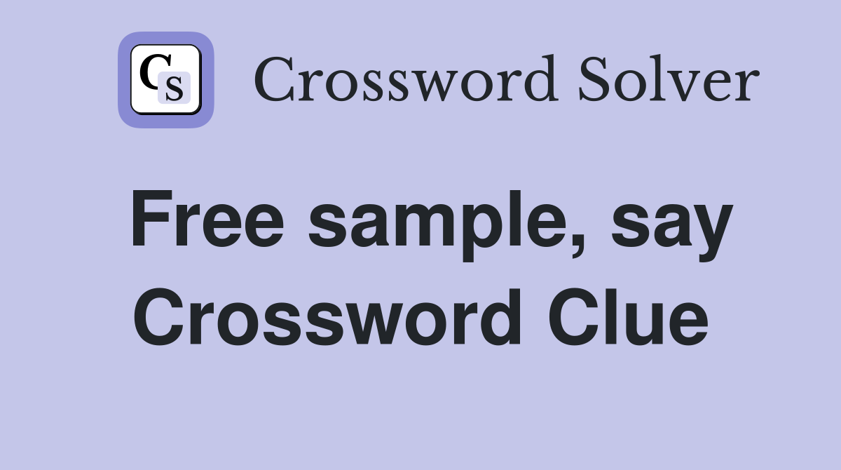 Free sample, say Crossword Clue