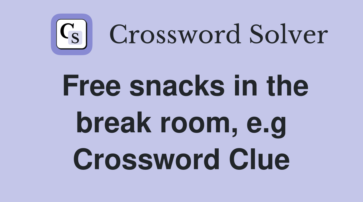 Free snacks in the break room, e.g Crossword Clue