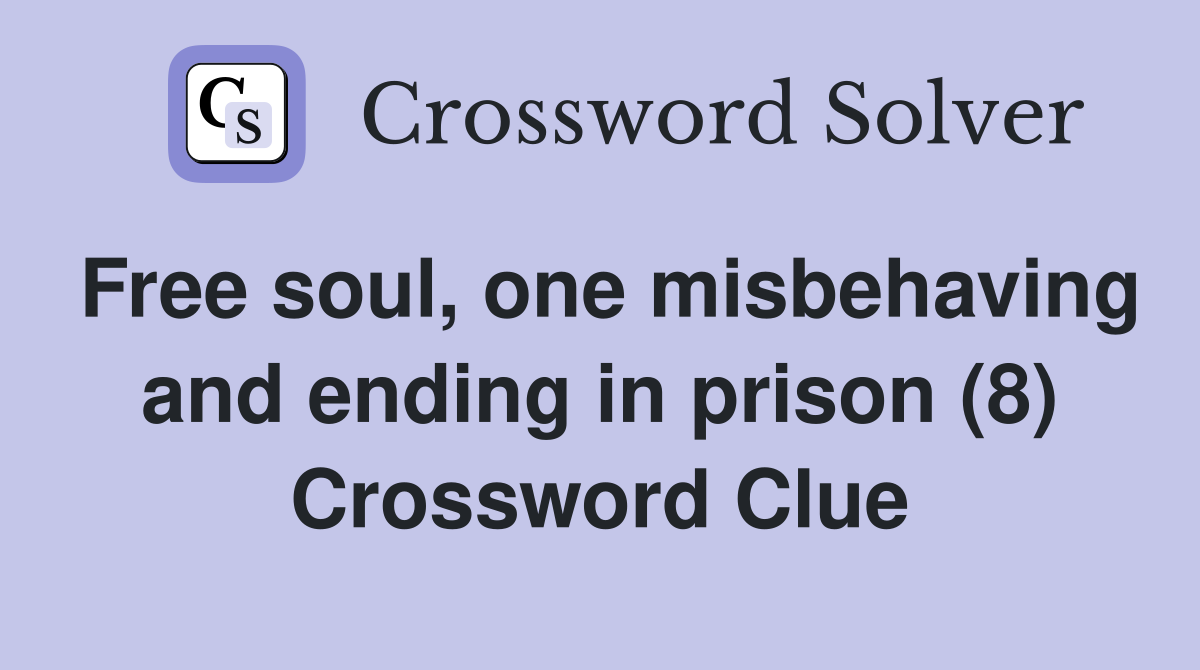 Free soul, one misbehaving and ending in prison (8) Crossword Clue