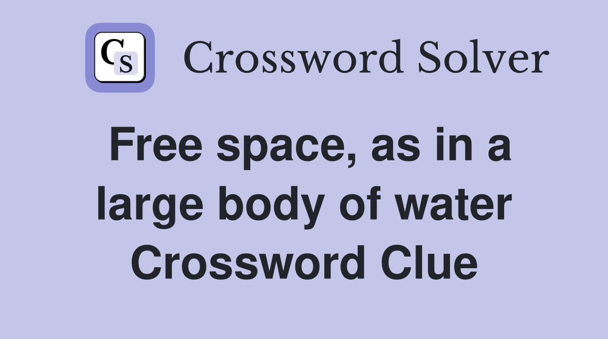 Free space, as in a large body of water Crossword Clue