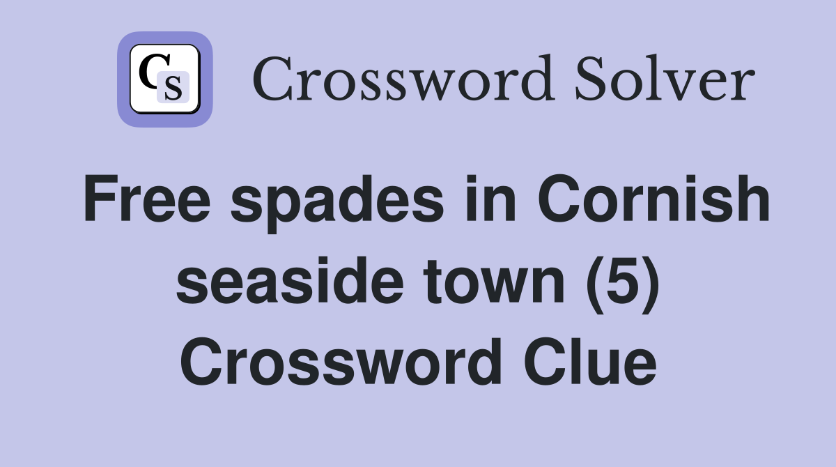 Free spades in Cornish seaside town (5) Crossword Clue