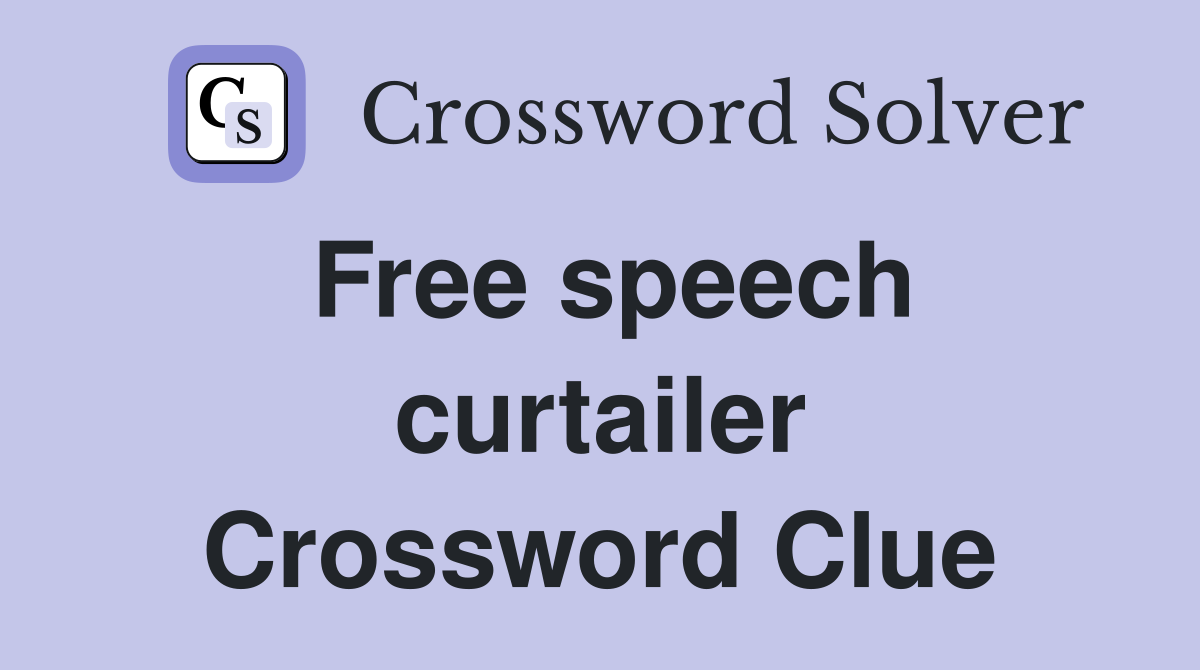 Free speech curtailer Crossword Clue