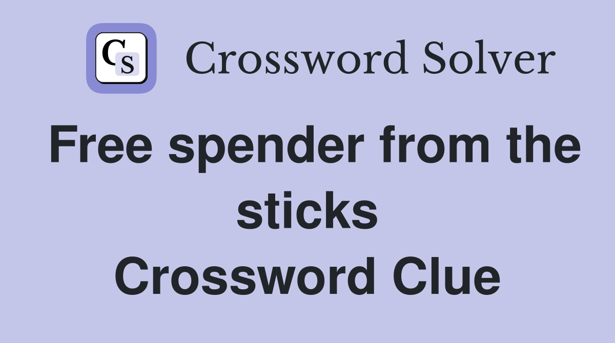 Free spender from the sticks Crossword Clue