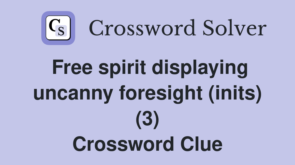 Free spirit displaying uncanny foresight (inits) (3) Crossword Clue