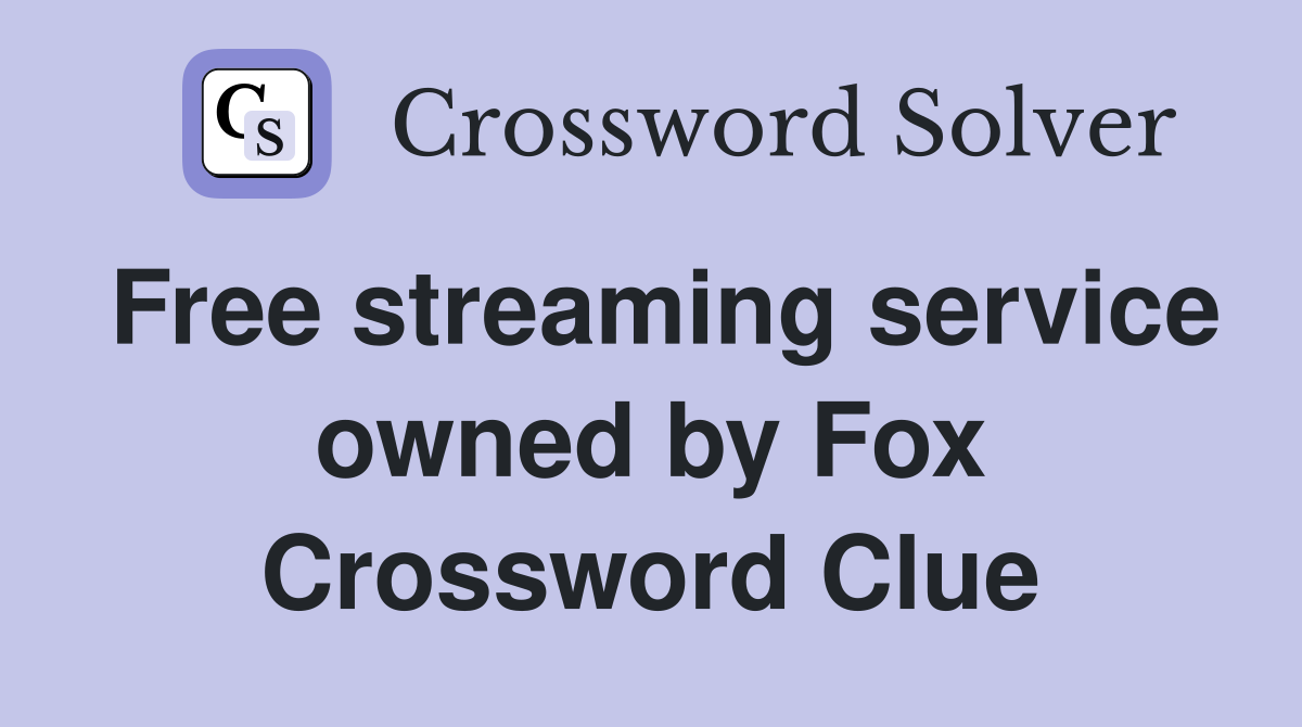Free streaming service owned by Fox Crossword Clue