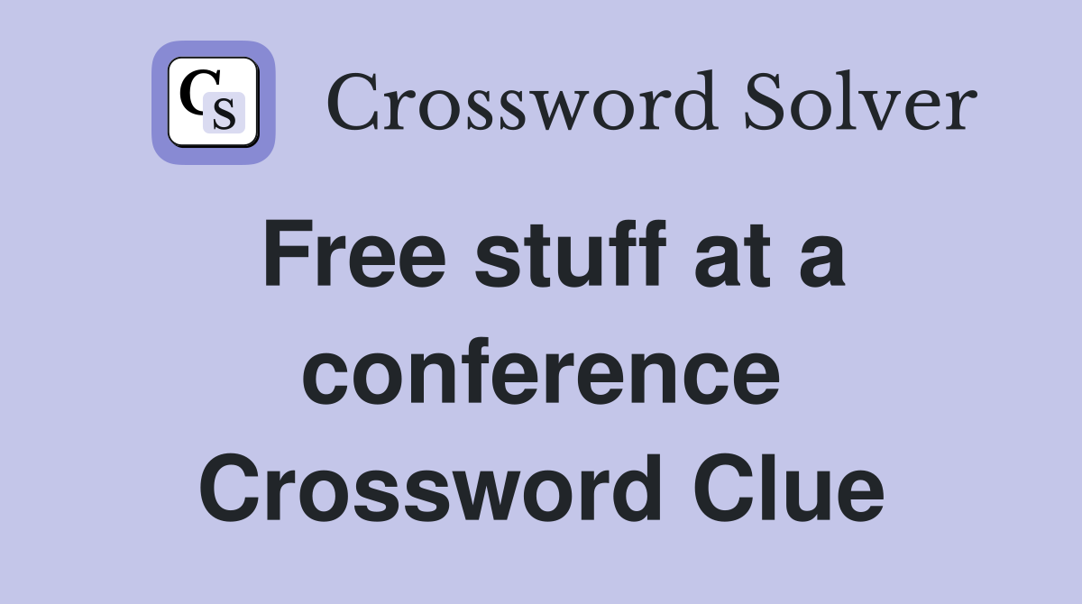 Free stuff at a conference Crossword Clue