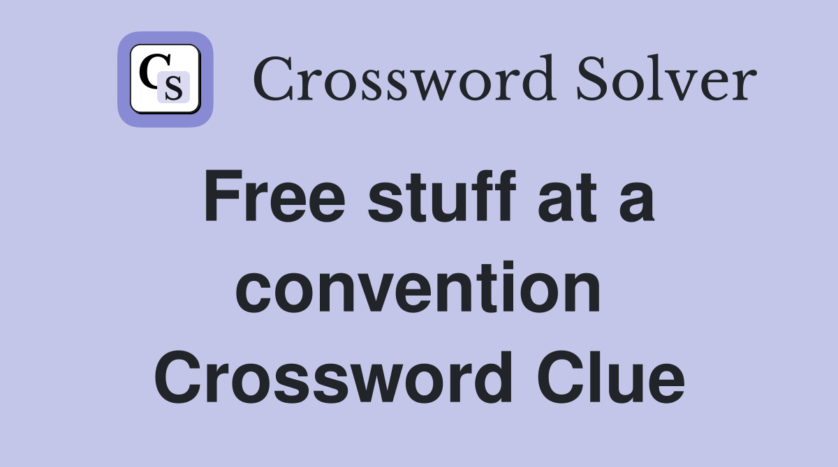 Free stuff at a convention Crossword Clue