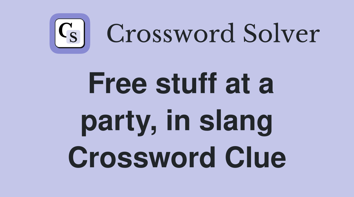 Free stuff at a party, in slang Crossword Clue