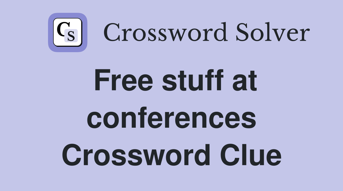 Free stuff at conferences Crossword Clue