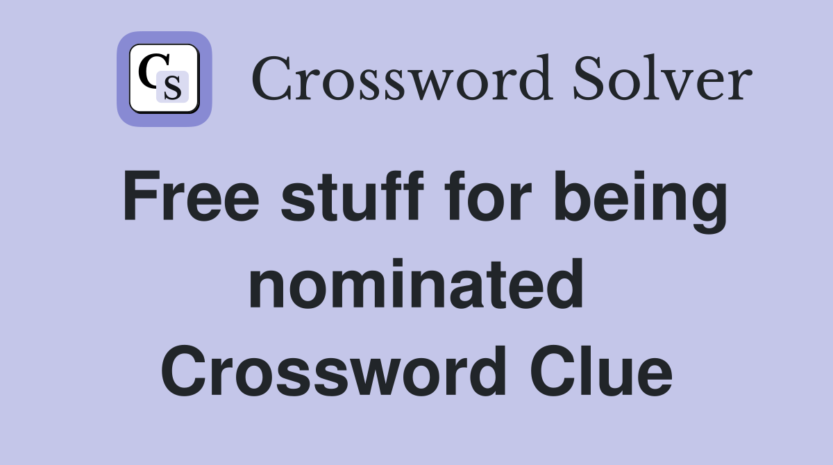 Free stuff for being nominated Crossword Clue
