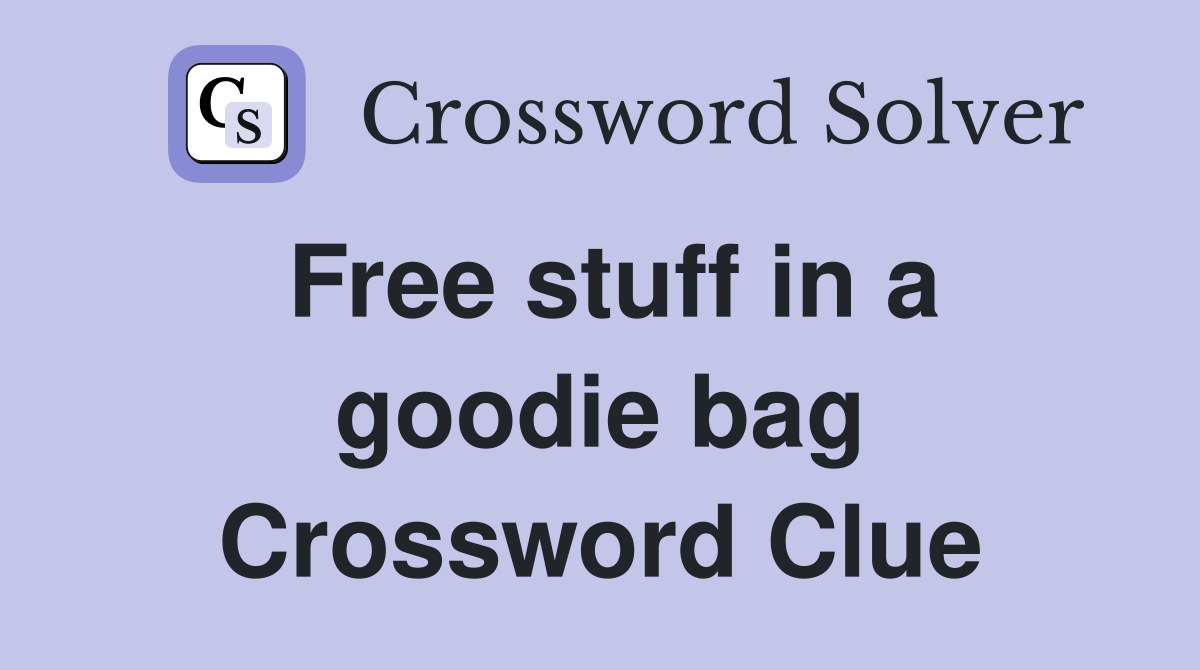 Free stuff in a goodie bag Crossword Clue