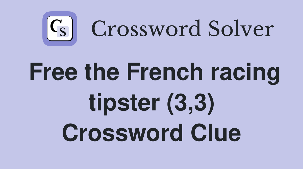 Free the French racing tipster (3,3) Crossword Clue