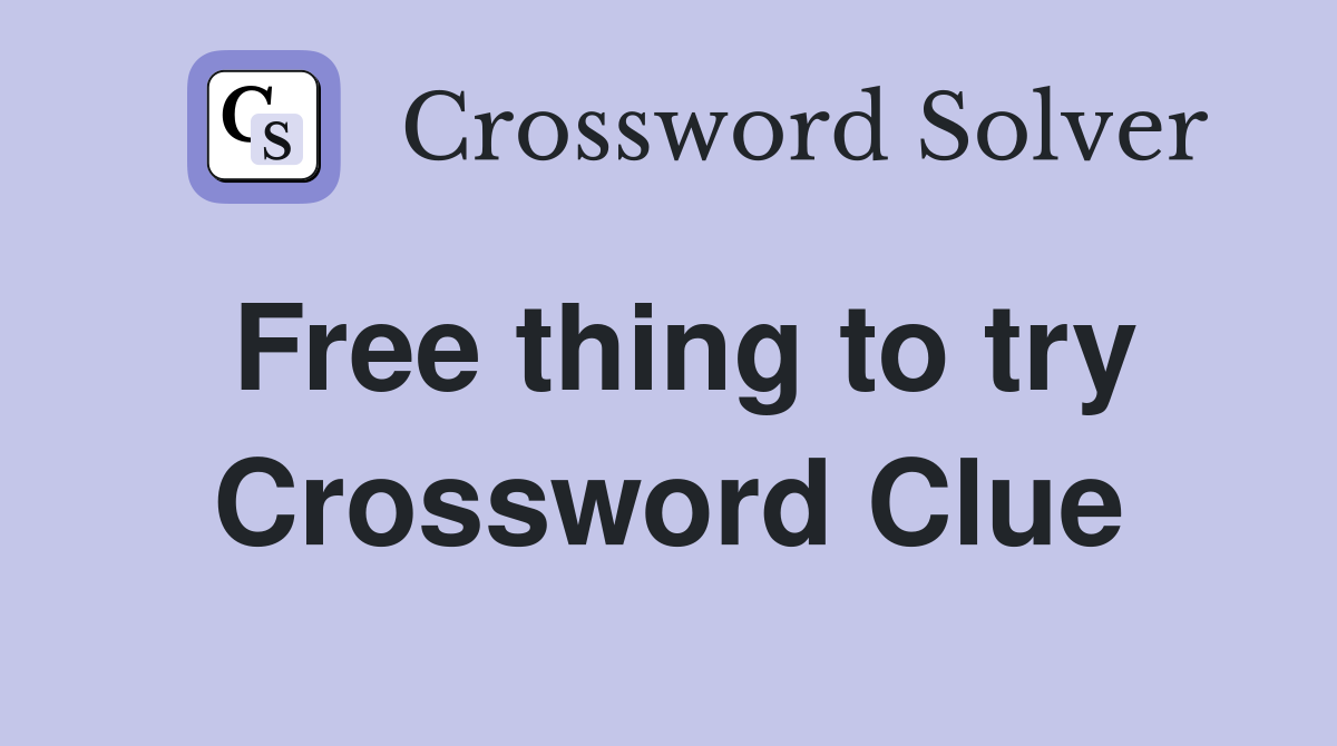 Free thing to try Crossword Clue