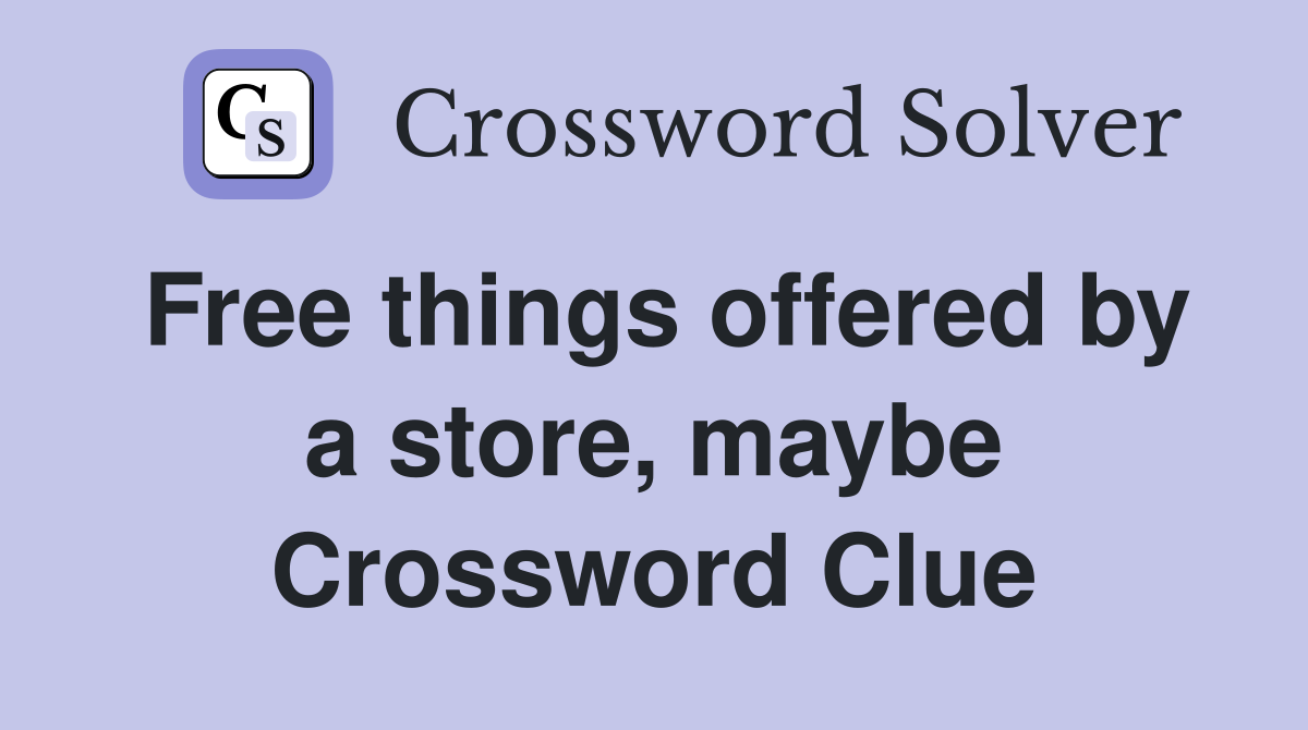 Free things offered by a store, maybe Crossword Clue