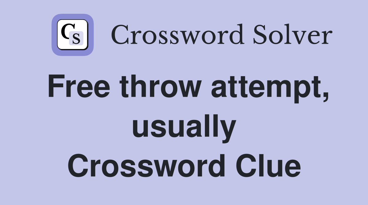 Free throw attempt, usually Crossword Clue