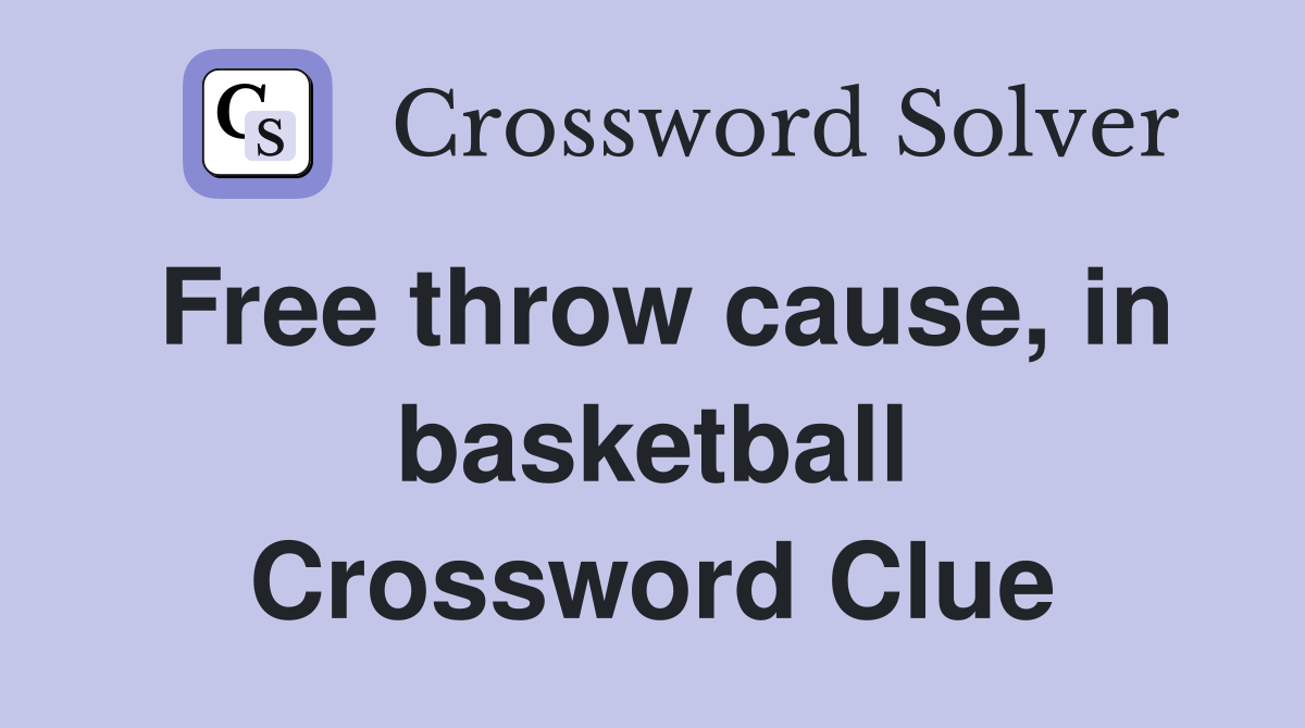 Free throw cause, in basketball Crossword Clue