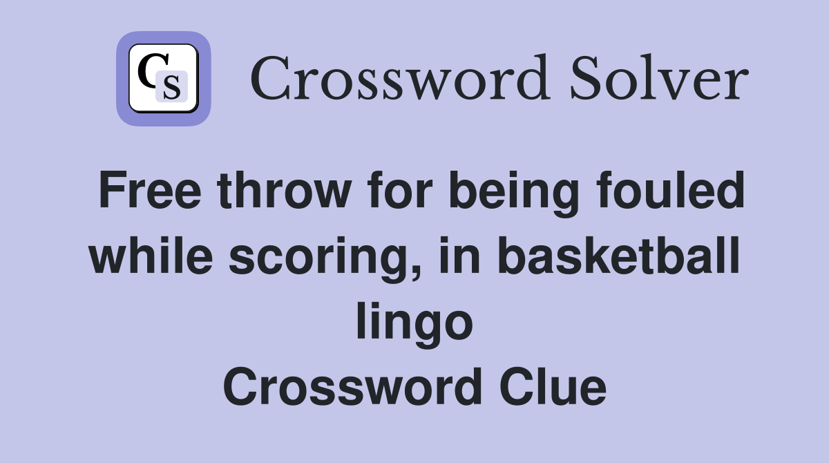 Free throw for being fouled while scoring, in basketball lingo Crossword Clue