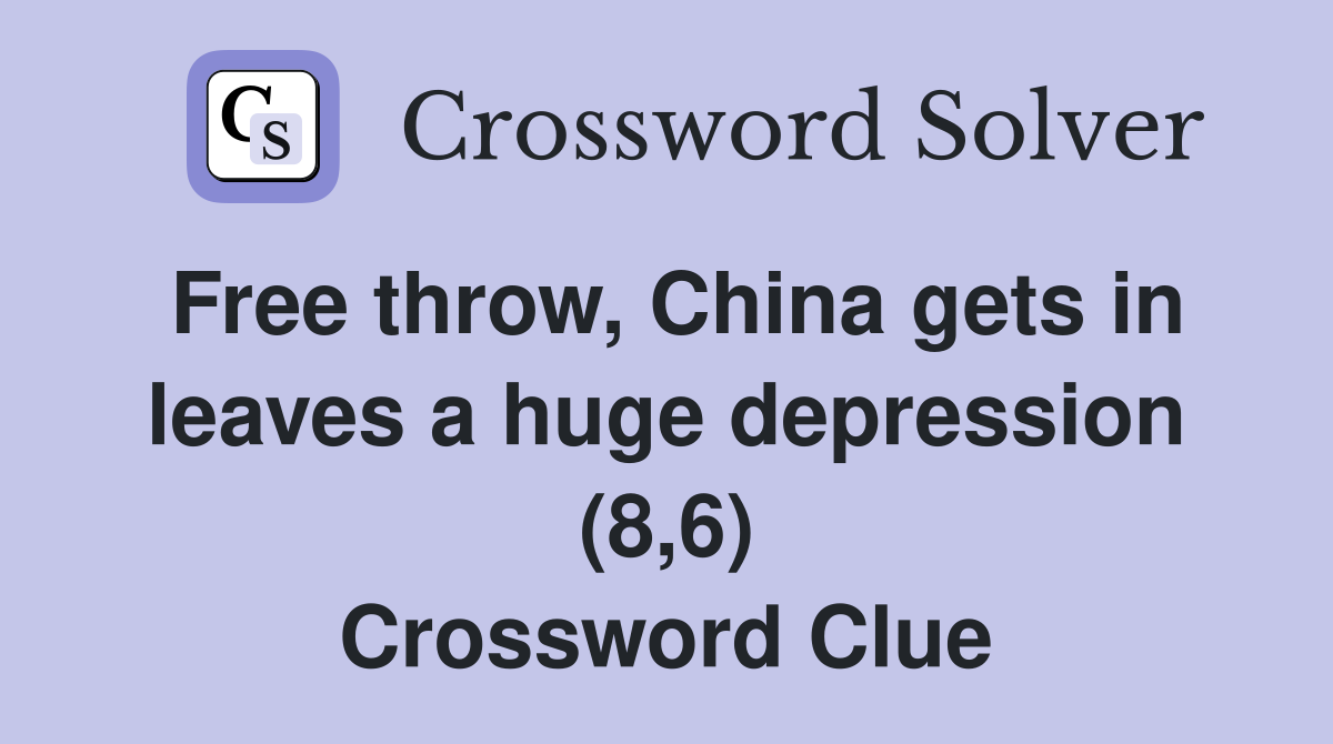Free throw, China gets in leaves a huge depression (8,6) Crossword Clue