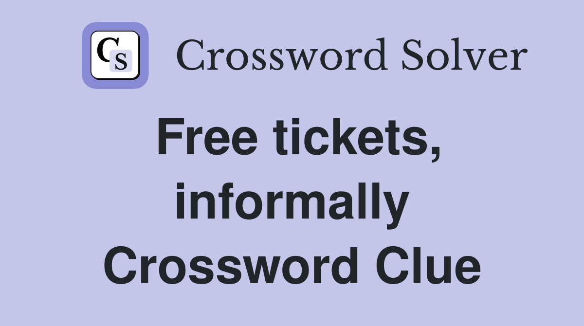 Free tickets, informally Crossword Clue