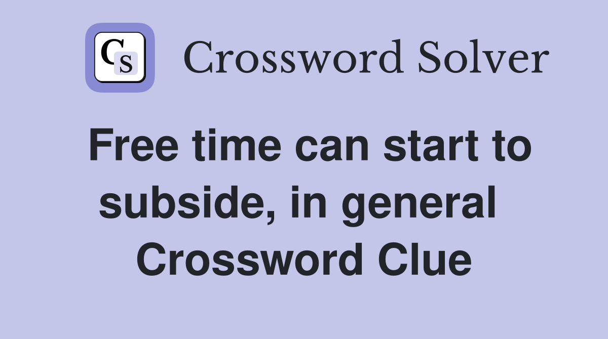 Free time can start to subside, in general  Crossword Clue