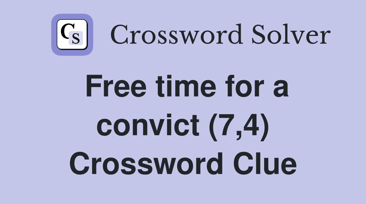 Free time for a convict (7,4) Crossword Clue