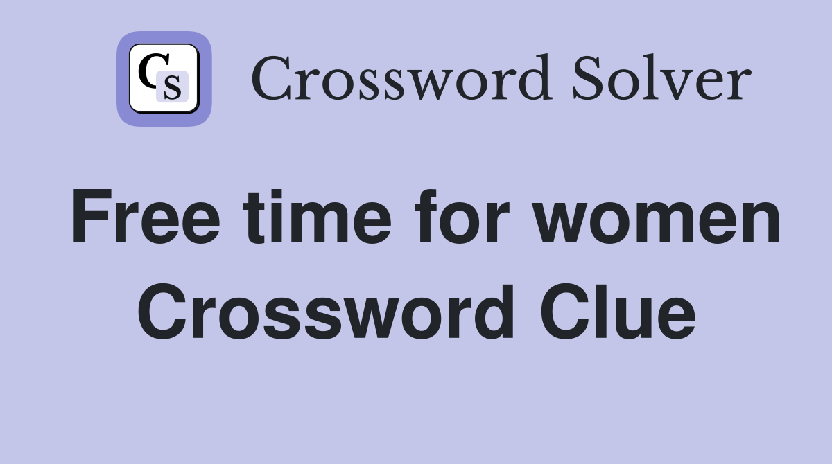 Free time for women Crossword Clue