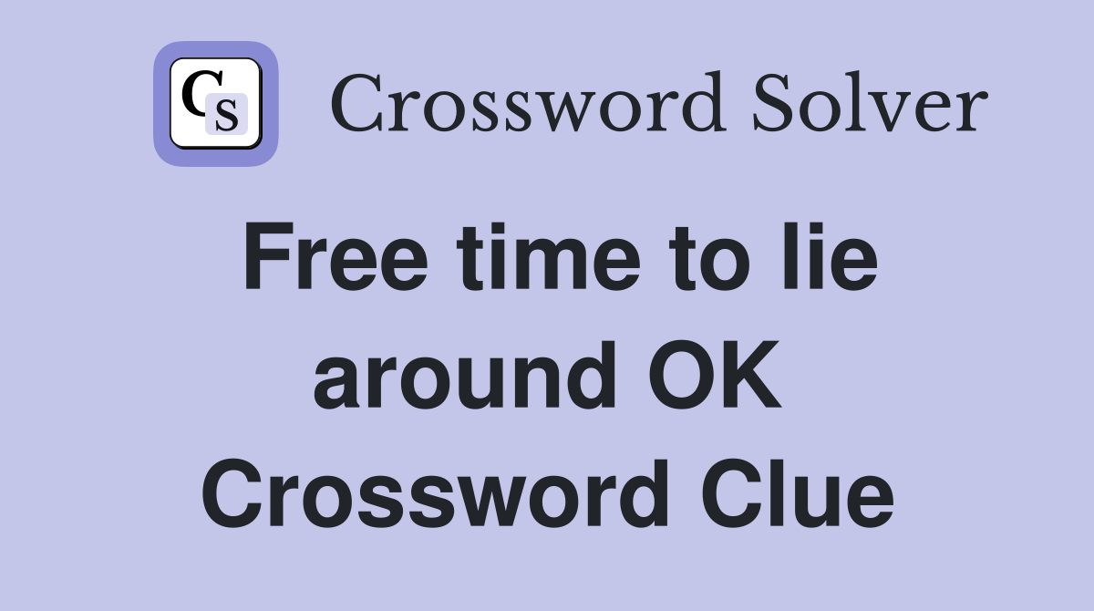 Free time to lie around OK Crossword Clue