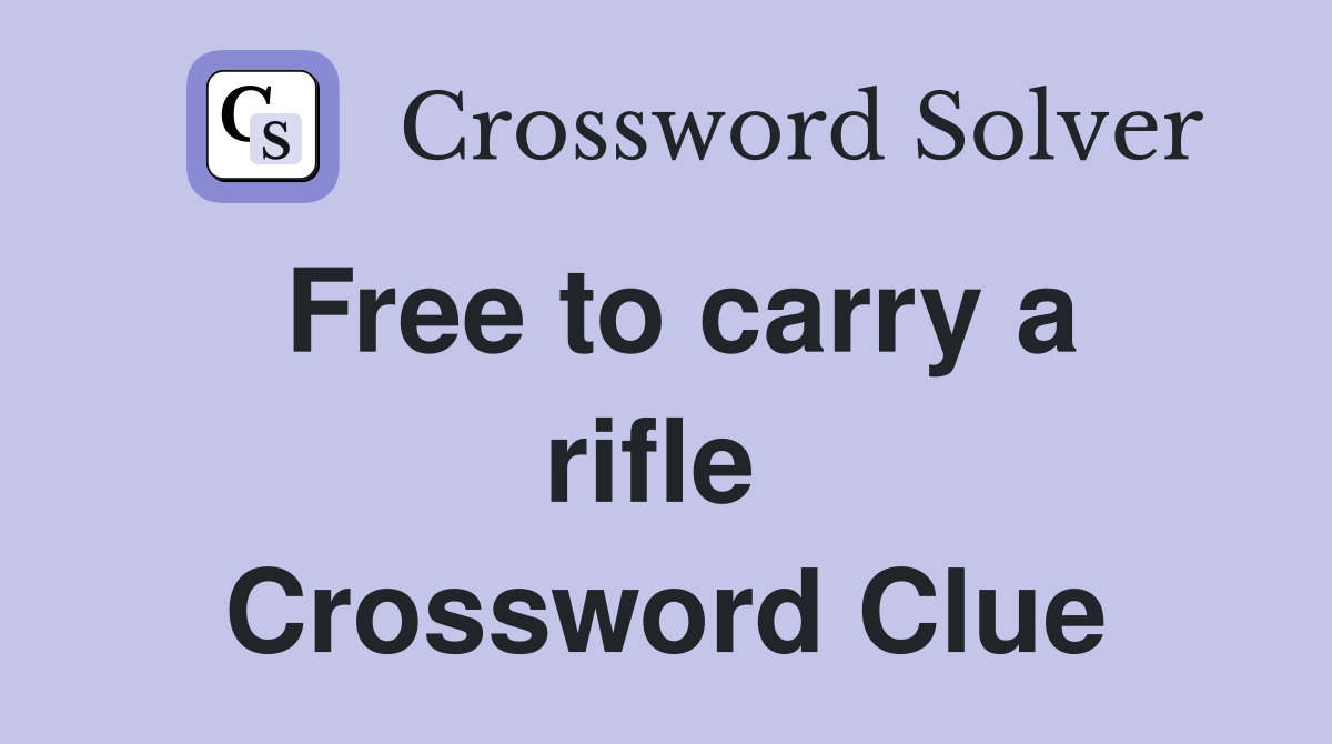 Free to carry a rifle  Crossword Clue