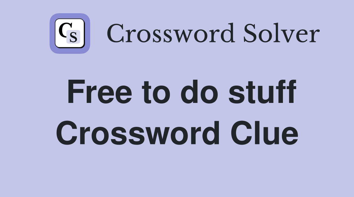 Free to do stuff Crossword Clue