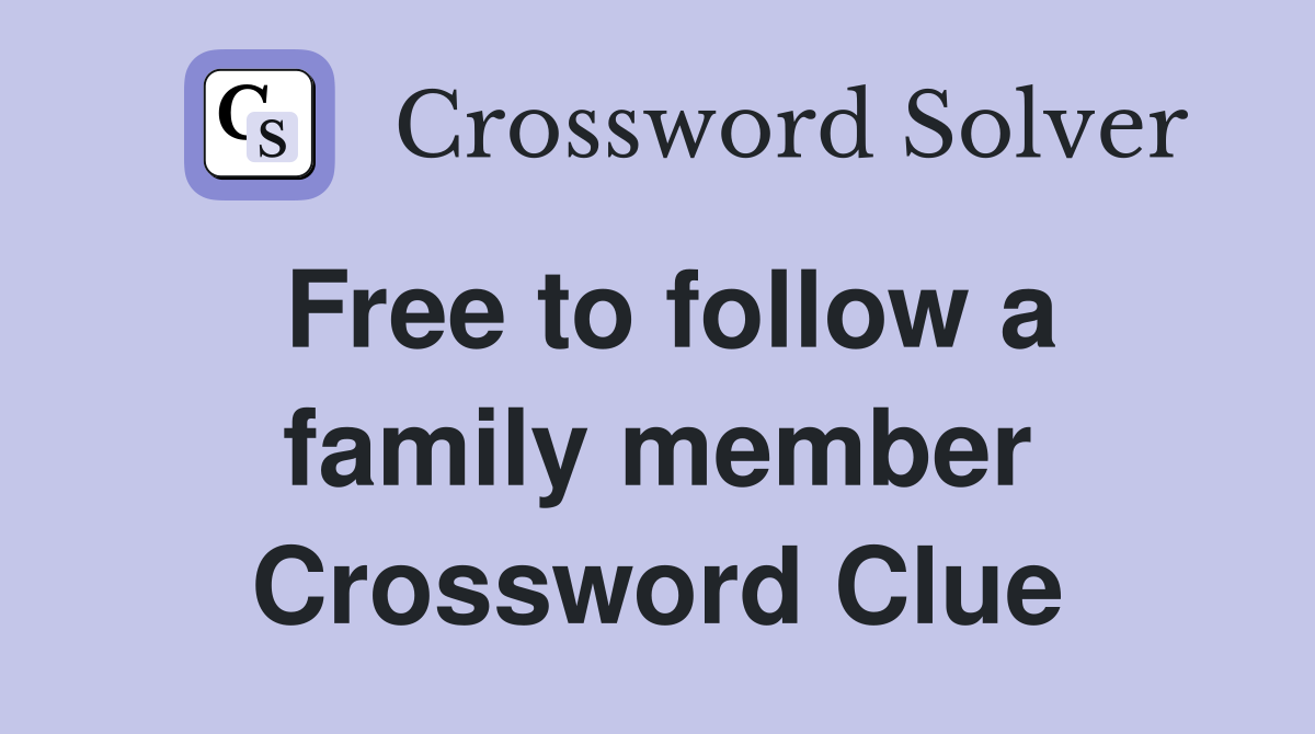 Free to follow a family member Crossword Clue