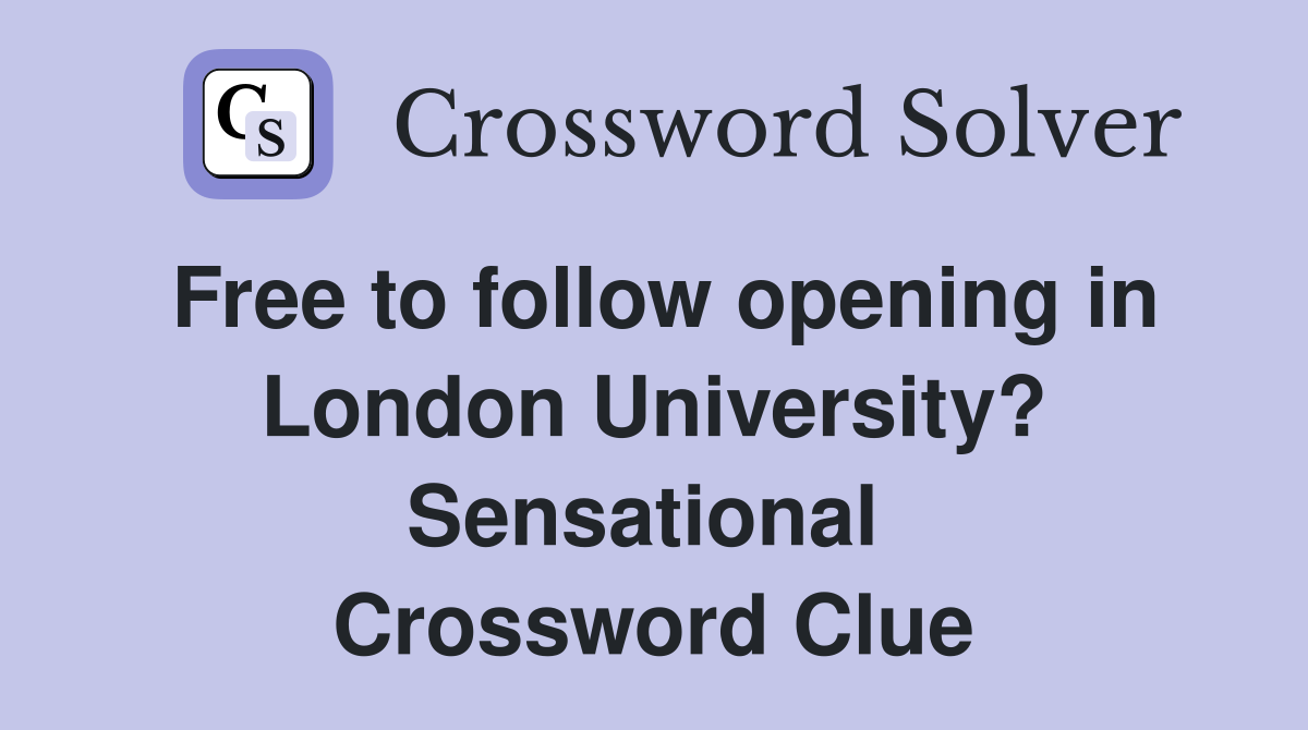 Free to follow opening in London University? Sensational  Crossword Clue