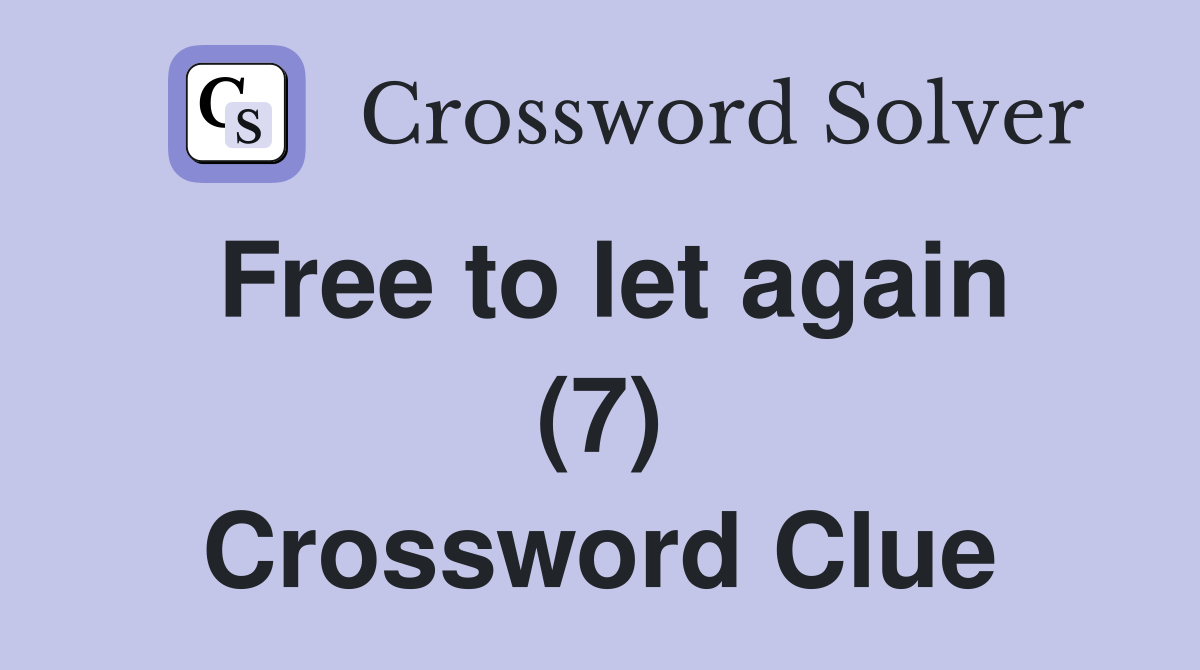 Free to let again (7) Crossword Clue