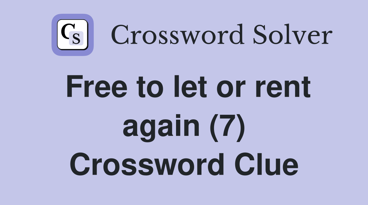 Free to let or rent again (7) Crossword Clue